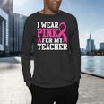 I Wear Pink For My Teacher Breast Cancer Awareness Men's Long Sleeve T-Shirt, gift for family, gift for coworker I Wear Pink For My Teacher Breast Cancer Awareness Men's Long Sleeve T-Shirt, gift for family, gift for coworker
