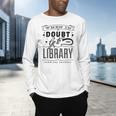 When In Doubt Go To The Library Teacher Vintage Book Lovers Men's Long Sleeve T-Shirt, gift for family, gift for coworker When In Doubt Go To The Library Teacher Vintage Book Lovers Men's Long Sleeve T-Shirt, gift for family, gift for coworker
