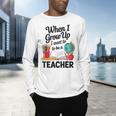 When I Grow Up I Want To Be Teacher Kids Men's Long Sleeve T-Shirt, gift for family, gift for coworker When I Grow Up I Want To Be Teacher Kids Men's Long Sleeve T-Shirt, gift for family, gift for coworker