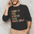 Admit It You Low Key Love Math Bruh Math Teacher Men's Long Sleeve T-Shirt, novelty gifts, funny gifts