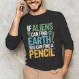 If Aliens Can Find Earth You Can Find a Pencil Teacher Men's Long Sleeve T-Shirt, novelty gifts, funny gifts If Aliens Can Find Earth You Can Find a Pencil Teacher Men's Long Sleeve T-Shirt, novelty gifts, funny gifts
