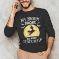 My Broom Broke So Now I Teach Math Teacher Halloween Costume For Men Women Men's Long Sleeve T-Shirt, novelty gifts, funny gifts My Broom Broke So Now I Teach Math Teacher Halloween Costume For Men Women Men's Long Sleeve T-Shirt, novelty gifts, funny gifts