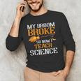 My Broom Broke So Now I Teach Science Teacher Halloween Men's Long Sleeve T-Shirt, novelty gifts, funny gifts My Broom Broke So Now I Teach Science Teacher Halloween Men's Long Sleeve T-Shirt, novelty gifts, funny gifts