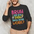 Bruh Did You Even Show Your Work Humorous Math Teacher Men's Long Sleeve T-Shirt, novelty gifts, funny gifts