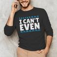 I Can't Even Math Mathematics Teacher Men's Long Sleeve T-Shirt, novelty gifts, funny gifts I Can't Even Math Mathematics Teacher Men's Long Sleeve T-Shirt, novelty gifts, funny gifts