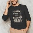 You Cant Scare Me I Teach Middle School Teacher Men's Long Sleeve T-Shirt, novelty gifts, funny gifts