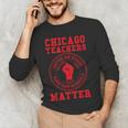 Chicago Teachers Matter Support Union Education Red For Ed Men's Long Sleeve T-Shirt, novelty gifts, funny gifts Chicago Teachers Matter Support Union Education Red For Ed Men's Long Sleeve T-Shirt, novelty gifts, funny gifts