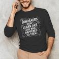 Dinosaurs Didn't Learn Art Artist Teacher Typography Men's Long Sleeve T-Shirt, novelty gifts, funny gifts Dinosaurs Didn't Learn Art Artist Teacher Typography Men's Long Sleeve T-Shirt, novelty gifts, funny gifts
