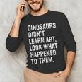 Dinosaurs Didn't Learn Art Art Teacher Men's Long Sleeve T-Shirt, novelty gifts, funny gifts Dinosaurs Didn't Learn Art Art Teacher Men's Long Sleeve T-Shirt, novelty gifts, funny gifts