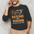 I Don't Need A Costume I'm A Daycare Teacher Halloween Women Men's Long Sleeve T-Shirt, novelty gifts, funny gifts I Don't Need A Costume I'm A Daycare Teacher Halloween Women Men's Long Sleeve T-Shirt, novelty gifts, funny gifts