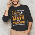 Don't Need Costume I'm A High School Math Teacher Halloween Men's Long Sleeve T-Shirt, novelty gifts, funny gifts