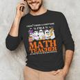 I Don't Need A Costume I'm A Math Teacher Halloween Women Men's Long Sleeve T-Shirt, novelty gifts, funny gifts I Don't Need A Costume I'm A Math Teacher Halloween Women Men's Long Sleeve T-Shirt, novelty gifts, funny gifts