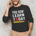 You Gon' Learn Today First Day Of School Teacher Men Women Kids Men's Long Sleeve T-Shirt, novelty gifts, funny gifts