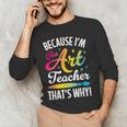 Because I'm The Art Teacher That's Why Artists Men Women Men's Long Sleeve T-Shirt, novelty gifts, funny gifts Because I'm The Art Teacher That's Why Artists Men Women Men's Long Sleeve T-Shirt, novelty gifts, funny gifts