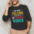 I’m Not Yelling This Is My PE School Teacher Voice I Teach Men's Long Sleeve T-Shirt, novelty gifts, funny gifts I’m Not Yelling This Is My PE School Teacher Voice I Teach Men's Long Sleeve T-Shirt, novelty gifts, funny gifts
