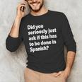 Did You Just Ask If This Has To Be Done In Spanish Teacher Men's Long Sleeve T-Shirt, novelty gifts, funny gifts Did You Just Ask If This Has To Be Done In Spanish Teacher Men's Long Sleeve T-Shirt, novelty gifts, funny gifts