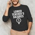 Lower Teacher's Salaries For Men Women Kids Men's Long Sleeve T-Shirt, novelty gifts, funny gifts Lower Teacher's Salaries For Men Women Kids Men's Long Sleeve T-Shirt, novelty gifts, funny gifts