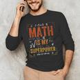 Math Is My Superpower Funny Teacher Men's Long Sleeve T-Shirt, novelty gifts, funny gifts Math Is My Superpower Funny Teacher Men's Long Sleeve T-Shirt, novelty gifts, funny gifts