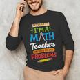 Math Teacher I Am A Math Teacher Of Course I Have Problems Men's Long Sleeve T-Shirt, novelty gifts, funny gifts Math Teacher I Am A Math Teacher Of Course I Have Problems Men's Long Sleeve T-Shirt, novelty gifts, funny gifts