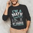 Im A Math Teacher Of Course I Have Problems Teacher Men's Long Sleeve T-Shirt, novelty gifts, funny gifts