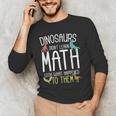 Math Teacher Dinosaurs Didn't Learn Math Mathematics Men's Long Sleeve T-Shirt, novelty gifts, funny gifts