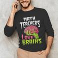 Math Teachers Love Brains Zombie Teacher School Halloween Men's Long Sleeve T-Shirt, novelty gifts, funny gifts Math Teachers Love Brains Zombie Teacher School Halloween Men's Long Sleeve T-Shirt, novelty gifts, funny gifts