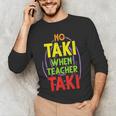 No Taki When Teacher Taki Education Classroom Teacher Men's Long Sleeve T-Shirt, novelty gifts, funny gifts No Taki When Teacher Taki Education Classroom Teacher Men's Long Sleeve T-Shirt, novelty gifts, funny gifts