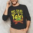 No Taki When Teacher Taki Teacher Pun Humor Men's Long Sleeve T-Shirt, novelty gifts, funny gifts No Taki When Teacher Taki Teacher Pun Humor Men's Long Sleeve T-Shirt, novelty gifts, funny gifts