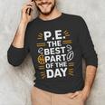 PE School Gym Teacher PE The Bests Part Of The Day Men's Long Sleeve T-Shirt, novelty gifts, funny gifts PE School Gym Teacher PE The Bests Part Of The Day Men's Long Sleeve T-Shirt, novelty gifts, funny gifts