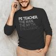 PE Teacher The Man Myth Legend Men's Long Sleeve T-Shirt, novelty gifts, funny gifts PE Teacher The Man Myth Legend Men's Long Sleeve T-Shirt, novelty gifts, funny gifts