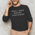Real Men Marry Teachers For Men Future Husband Saying Men's Long Sleeve T-Shirt, novelty gifts, funny gifts Real Men Marry Teachers For Men Future Husband Saying Men's Long Sleeve T-Shirt, novelty gifts, funny gifts