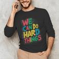 School Teachers Motivational Quote We Can Do Hard Things Men Women Kids Men's Long Sleeve T-Shirt, novelty gifts, funny gifts School Teachers Motivational Quote We Can Do Hard Things Men Women Kids Men's Long Sleeve T-Shirt, novelty gifts, funny gifts