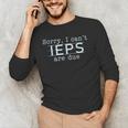 Sorry I Can't IEPS Are Due Special Education Teacher For Men Women Men's Long Sleeve T-Shirt, novelty gifts, funny gifts