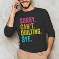 Sorry Can't Quilting Bye Teacher Student Quilting Men's Long Sleeve T-Shirt, novelty gifts, funny gifts