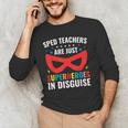 SPED Teacher Are Just Superheroes Disguise Special Education Men's Long Sleeve T-Shirt, novelty gifts, funny gifts SPED Teacher Are Just Superheroes Disguise Special Education Men's Long Sleeve T-Shirt, novelty gifts, funny gifts