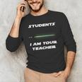 Students I Am Your Teacher T-Shirt Men's Long Sleeve T-Shirt, novelty gifts, funny gifts