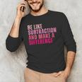 Be Like Subtraction And Make A Difference Math Teacher Men's Long Sleeve T-Shirt, novelty gifts, funny gifts Be Like Subtraction And Make A Difference Math Teacher Men's Long Sleeve T-Shirt, novelty gifts, funny gifts
