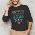 Surprise I'm Your Teacher Today Women Substitute Teacher Men's Long Sleeve T-Shirt, novelty gifts, funny gifts Surprise I'm Your Teacher Today Women Substitute Teacher Men's Long Sleeve T-Shirt, novelty gifts, funny gifts