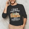 I Teach Young People About Dead People History Teachers Men's Long Sleeve T-Shirt, novelty gifts, funny gifts I Teach Young People About Dead People History Teachers Men's Long Sleeve T-Shirt, novelty gifts, funny gifts