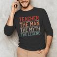 Teacher The Man The Myth The Legend School Holiday Teacher Men's Long Sleeve T-Shirt, novelty gifts, funny gifts