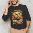 All Teachers Love Brains Halloween Teacher Men's Long Sleeve T-Shirt, novelty gifts, funny gifts