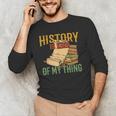 History Is Kind Of My Thing Historian Historic Teacher Job Men's Long Sleeve T-Shirt, novelty gifts, funny gifts