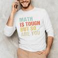 Math Teacher Quote Math Is Tough But So Are You Men's Long Sleeve T-Shirt, novelty gifts, funny gifts Math Teacher Quote Math Is Tough But So Are You Men's Long Sleeve T-Shirt, novelty gifts, funny gifts
