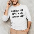 No One Ever Says Math Is Too Hard Teacher Lie Party Men's Long Sleeve T-Shirt, novelty gifts, funny gifts