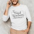 The Tired Teachers Department Teacher Appreciation Day Men's Long Sleeve T-Shirt, novelty gifts, funny gifts The Tired Teachers Department Teacher Appreciation Day Men's Long Sleeve T-Shirt, novelty gifts, funny gifts