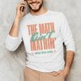 Women The Math Ain't Mathin Show Your Work Math Teacher Men's Long Sleeve T-Shirt, novelty gifts, funny gifts