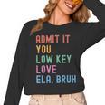 Admit It You Low Key Love ELA Bruh English Teacher Women Long Sleeve T-Shirt, English Teacher Gifts, trending gift