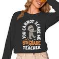 You Cannot Scare Me Im A Teacher 6th Grade Halloween Teacher For Men Women Kids Women Long Sleeve T-Shirt, trending gift You Cannot Scare Me Im A Teacher 6th Grade Halloween Teacher For Men Women Kids Women Long Sleeve T-Shirt, trending gift