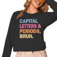 Capital Letters And Periods Bruh Teacher Bruh Teache Women Long Sleeve T-Shirt, trending gift