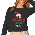 Is It Christmas Break Yet Teacher Xmas Winter Saying Women Long Sleeve T-Shirt, trending gift Is It Christmas Break Yet Teacher Xmas Winter Saying Women Long Sleeve T-Shirt, trending gift